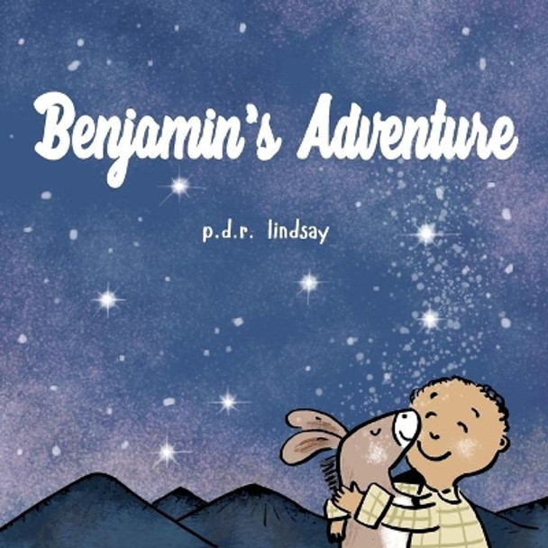 Benjamin's Adventure: a read aloud bedtime story by P D R Lindsay 9780995116405