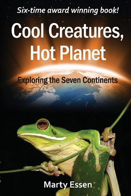 Cool Creatures, Hot Planet: Exploring the Seven Continents by Marty Essen 9780977859979