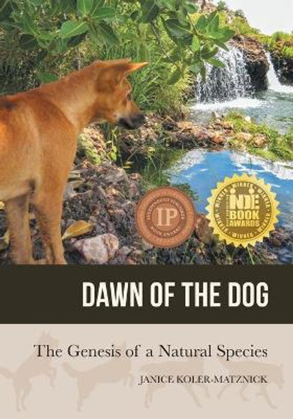 Dawn of the Dog: The Genesis of a Natural Species by Janice Anne Koler-Matznick 9780997490206