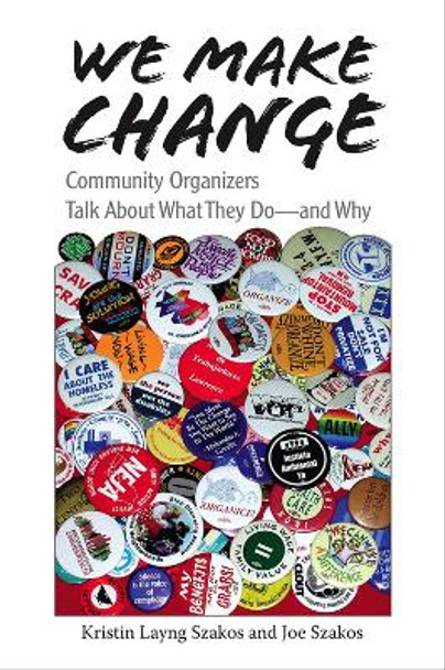 We Make Change: Community Organizers Talk About What They Do - and Why by Kristin Layng Szakos