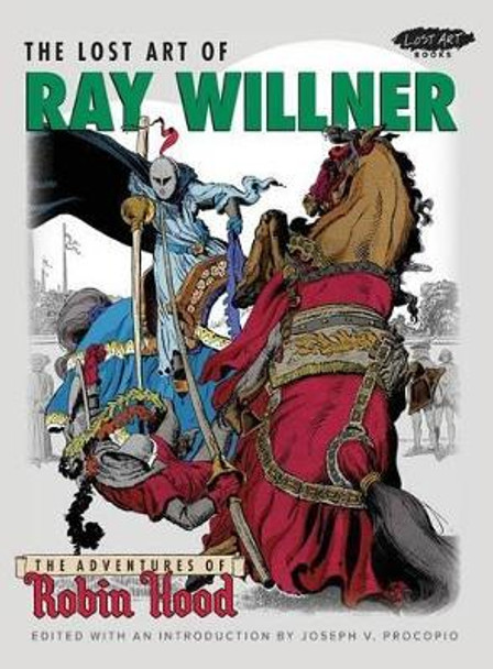 The Lost Art of Ray Willner: The Adventures of Robin Hood by Ray Willner 9780990693215