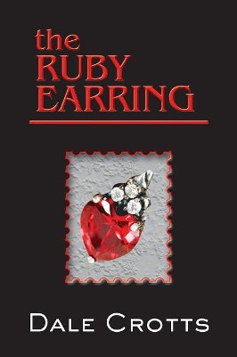 The Ruby Earring by Dale Crotts 9780985027261