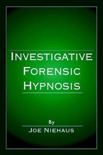 Investigative Forensic Hypnosis by Joe Niehaus