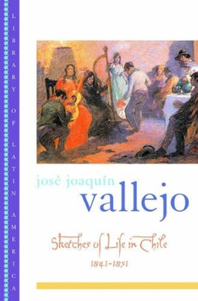 Sketches of Life in Chile, 1841-1851 by Jose Joaquin Vallejo 9780195128673