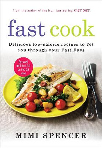 Fast Cook: Easy New Recipes to Get You Through Your Fast Days by Mimi Spencer