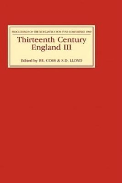 Thirteenth Century England III - Proceedings of the Newcastle upon Tyne Conference, 1989 by Peter Coss