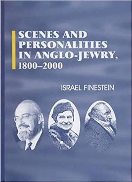 Scenes and Personalities in Anglo-Jewry 1800-2000 by Israel Finestein