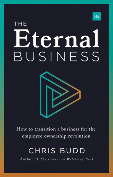 The Eternal Business: How to build and exit a business for employee ownership by Chris Budd