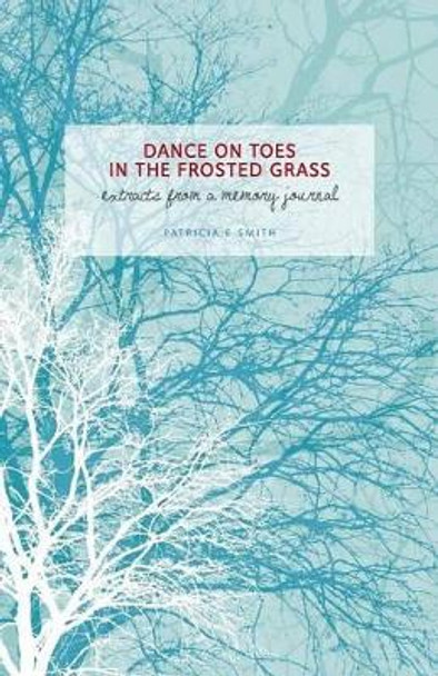 Dances on Toes in the Frosted Grass by Patricia E. Smith 9780992640606