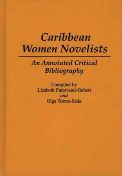 Caribbean Women Novelists: An Annotated Critical Bibliography by Lizabeth Paravisini-Gebert 9780313283420