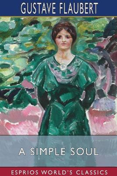 A Simple Soul (Esprios Classics) by Gustave Flaubert 9781034260356