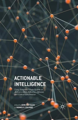 Actionable Intelligence: Using Integrated Data Systems to Achieve a More Effective, Efficient, and Ethical Government by John Fantuzzo 9781137475107