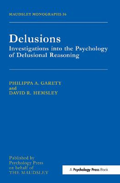 Delusions: Investigations Into The Psychology Of Delusional Reasoning by Philippa A. Garety