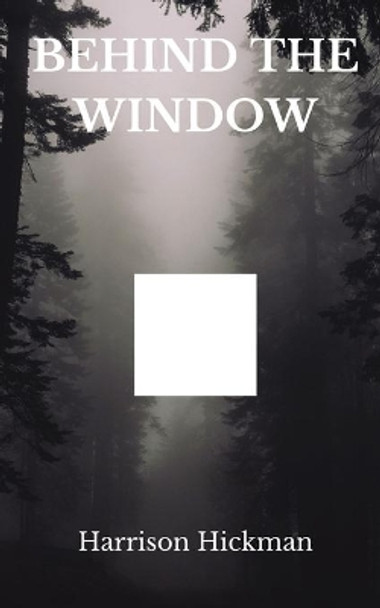 Behind The Window by Harrison Hickman 9781399900096