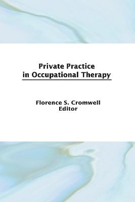 Private Practice in Occupational Therapy by Florence S Cromwell