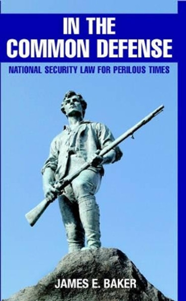 In the Common Defense: National Security Law for Perilous Times by James E. Baker 9780521877633