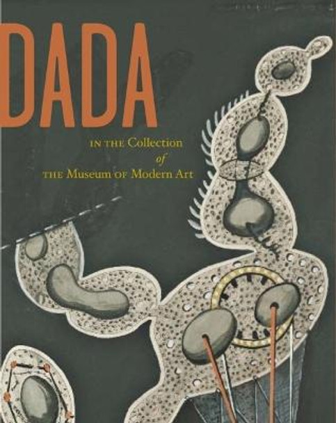 Dada in the Collection of The Museum of Modern Art by Anne Umland