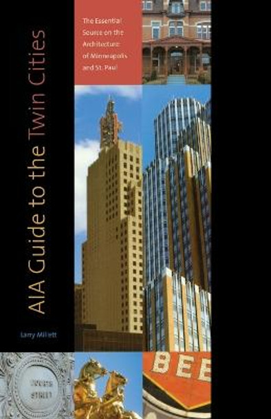 AIA Guide to the Twin Cities: The Essential Source on the Architecture of Minneapolis and St. Paul by Larry Millett