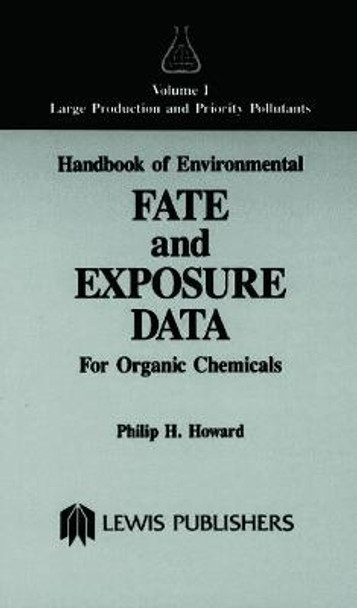 Handbook of Environmental Fate and Exposure Data for Organic Chemicals, Volume I by Philip H. Howard