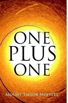 One Plus One by Mount Taylor Moffett 9780557325481