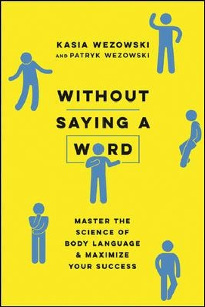 Without Saying A Word: Master The Science Of Body Language And Maximize Your Success by Kasia Wezowski 9780814439739