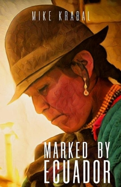 Marked By Ecuador by Mike Krabal 9780997580037