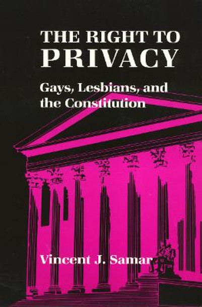 The Right to Privacy: Gays, Lesbians, and the Constitution by Vincent J. Samar