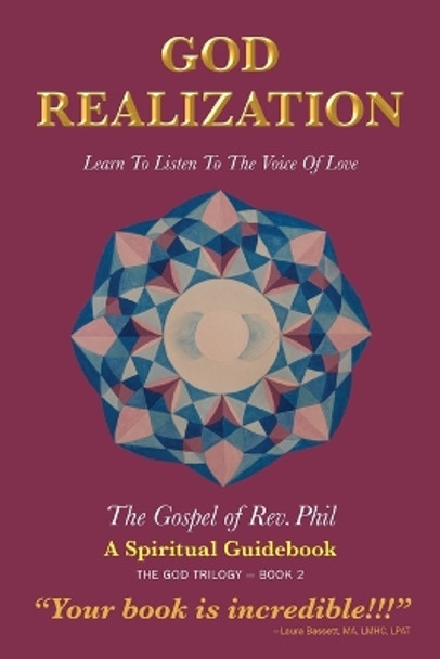 God Realization: Learn to Listen to the Voice of Love - The Gospel of Rev. Phil by REV Philip Strom 9780998952444