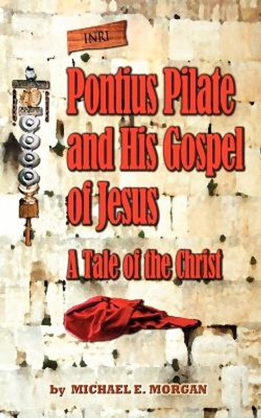 Pontius Pilate's Gospel of Jesus by Michael E Morgan 9780966239706