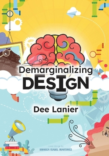 Demarginalizing Design: Elevating Equity for Real World Problem Solving by Dee Lanier 9780578286556