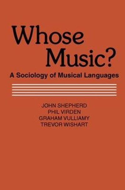 Whose Music?: Sociology of Musical Languages by John Shepherd