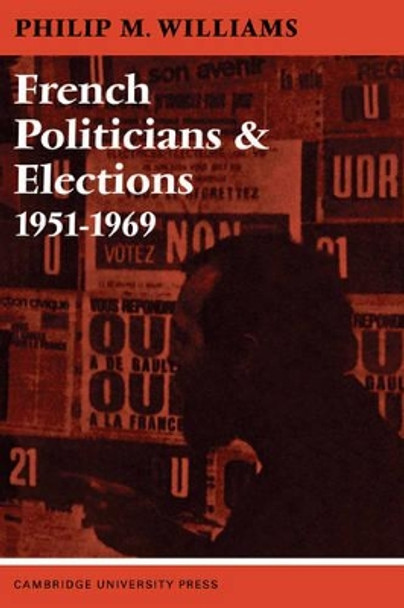 French Politicians and Elections 1951-1969 by Philip M. Williams 9780521096089