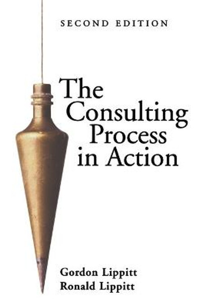 The Consulting Process in Action by Gordon L. Lippitt