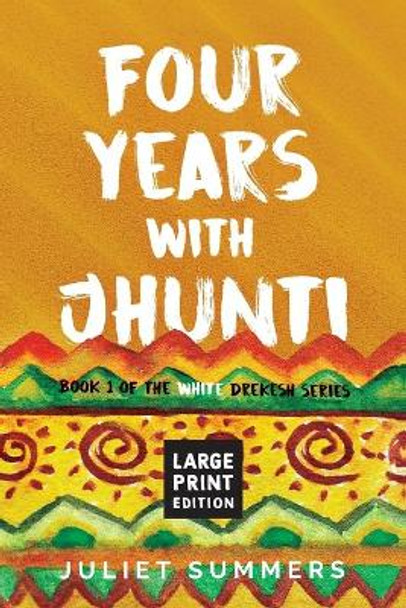 Four Years with Jhunti: Large Print Edition by Juliet Summers 9780995416833