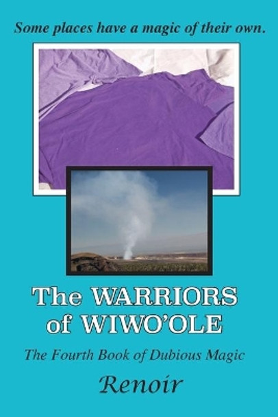 The Warriors of Wiwo'ole: The Fourth Book of Dubious Magic by Renoir 9780994617507