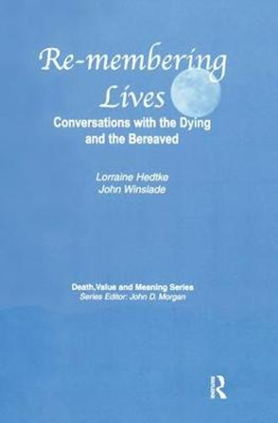 Remembering Lives: Conversations with the Dying and the Bereaved by Lorraine Hedtke