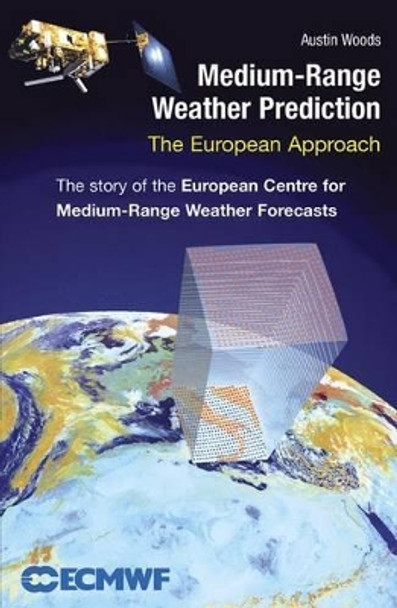 Medium-Range Weather Prediction: The European Approach by Austin Woods 9780387269283
