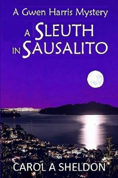 A Sleuth in Sausalito: A Mystery by Carol A Sheldon 9780990518501