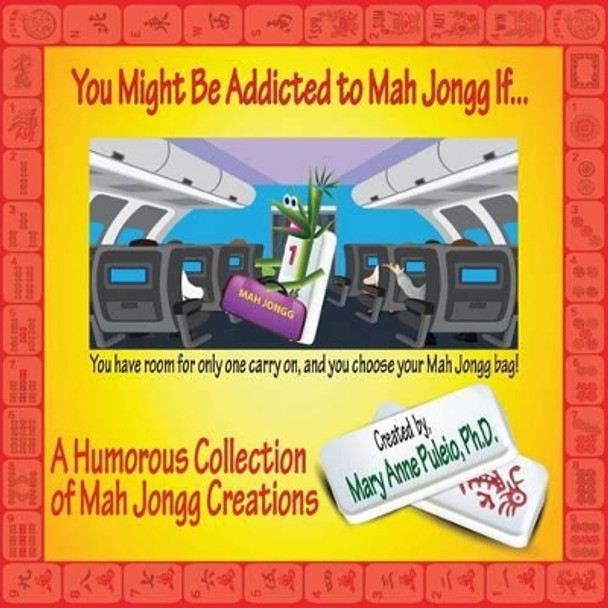 You Might Be Addicted to Mah Jongg If...: A Humorous Collection of Mah Jongg Creations by Mary Anne Puleio 9780990721130