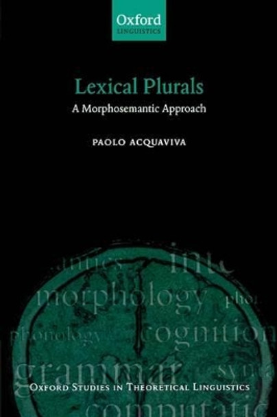 Lexical Plurals: A Morphosemantic Approach by Paolo Acquaviva 9780199534227