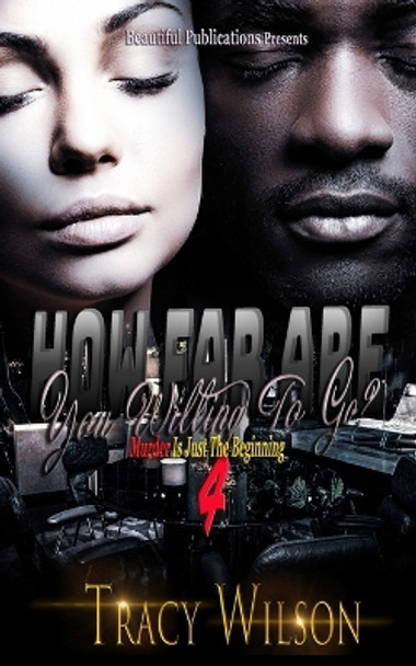 How Far Are You Willing To Go?: Murder Is Just The Beginning by Tracy Wilson 9780986361760