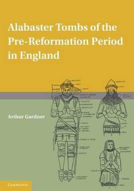 Alabaster Tombs of the Pre-Reformation Period in England by Arthur Gardner 9780521166201