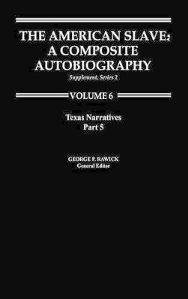 The American Slave: Texas Narratives Part 5, Supplement Series 2 Vol. 6 by George P. Rawick 9780313219849