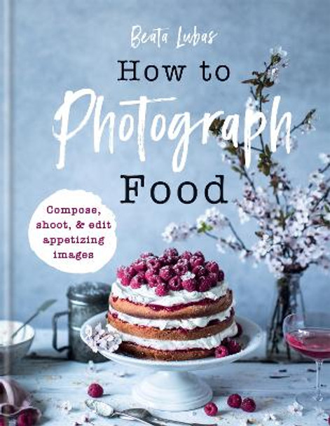 How to Photograph Food by Beata Lubas