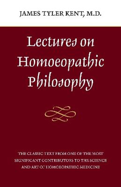 Lectures On Homeopathic Phil. by James Tyler Kent