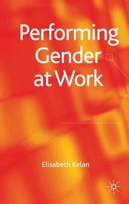 Performing Gender at Work by Elisabeth Kelan 9780230577817