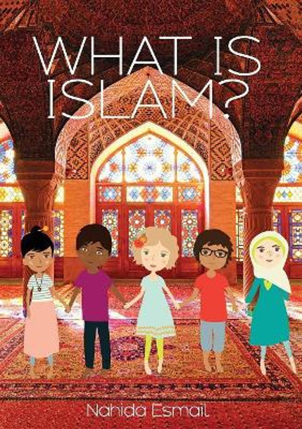 What Is Islam? by Nahida Esmail 9780998826042