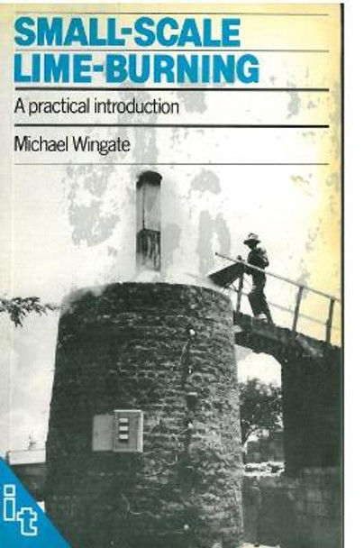 Small-scale Lime-burning: A practical introduction by Michael Wingate