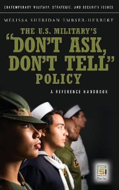 The U.S. Military's Don't Ask, Don't Tell Policy: A Reference Handbook by Melissa Sheridan Embser-Herbert 9780275991913