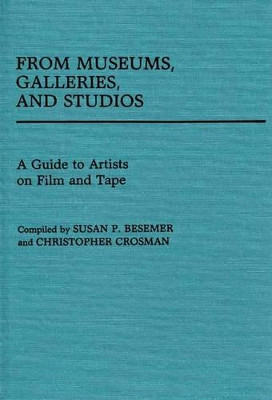 From Museums, Galleries, and Studios: A Guide to Artists on Film and Tape by Susan P. Besemer 9780313238819